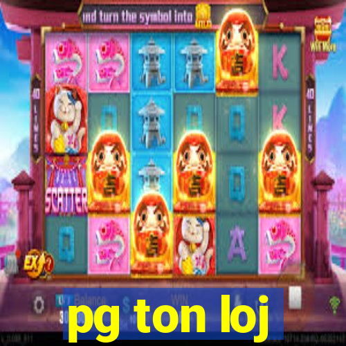 pg ton loj